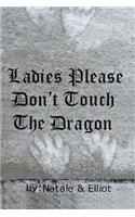Ladies Please Don't Touch The Dragon