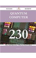 Quantum Computer 230 Success Secrets - 230 Most Asked Questions On Quantum Computer - What You Need To Know