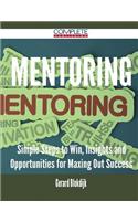Mentoring - Simple Steps to Win, Insights and Opportunities for Maxing Out Success