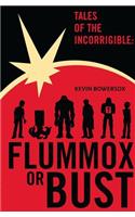 Tales of the Incorrigible: Flummox or Bust