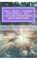 Teil 1: BERN - VORHOF ZUR HOELLE Teil 2: LAUF, BIS DER HIMMEL DICH BERUEHRT