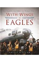 With Wings As Eagles: The Eighth Air Force in World War II