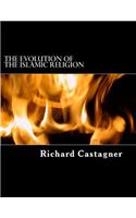 The Evolution of the Islamic Religion: A Story More Often Written in Blood Than Ink