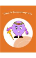 When the Immunocytes go crazy