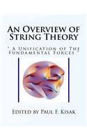 Overview of String Theory: " A Unification of The Fundamental Forces "