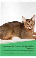 Abyssinian Cat Presents: Cat Care Guide Workbook Abyssinian Cat Presents Cat Care Workbook with Journalling, Notes, to Do List. Includes: Skin, Shedding, Ear, Paw, Nail, Dental, Eye, Care, Grooming & More