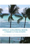 Adult Coloring Book: I Need a Vacation