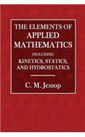 The Elements of Applied Mathematics: Including Kinetics, Statics, and Hydrostatics