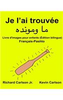 Je l'ai trouvée: Livre d'images pour enfants Français-Pashto/Pachto/Pachtou/Pachtoune (Édition bilingue)(Freebilingualbooks.com)