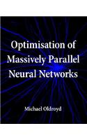 Optimisation of Massively Parallel Neural Networks