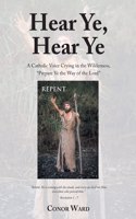 Hear Ye, Hear Ye: A Catholic Voice Crying in the Wilderness, "Prepare Ye the Way of the Lord"