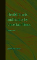 Flexible Trusts and Estates for Uncertain Times