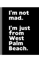 I'm not mad. I'm just from West Palm Beach.: A Fun Composition Book for a Native West Palm Beach, Florida FL Resident and Sports Fan