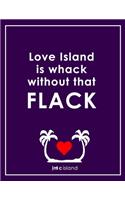 Love Island Is Whack Without That Flack - Caroline Flack Love Island Notebook