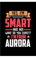 Yes, I'm Smart And Hot What Do You Except I'm From Aurora: Graph Paper Notebook with 120 pages perfect as math book, sketchbook, workbookand gift for proud Aurora patriots