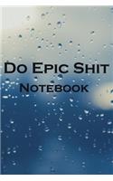 Do Epic Shit Notebook: Notebook and Journal, Motivational Notebooks, Motivational regime diet,100 Pages, Large (6 x 9 inches) .