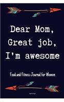 Dear Mom Great Job I'm Awesome Food and Fitness Journal For Women Happy mothers day gift