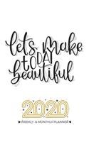 Lets Make Today Beautiful - 2020 Planner Weekly And Monthly