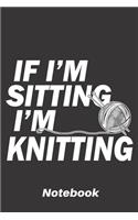 If i'm sitting i'm knitting: 6x9 inch - lined - ruled paper - notebook - notes