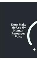 Don't Make Me Use My Human Resources Voice: 6x9 RuledFunny Appreciation Notebook for HR employee or boss, cute original adult gag gift for coworker, joke journal to write in for work friends, 