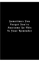 Sometimes You Forget You're Awesome So This Is Your Reminder