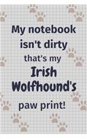 My notebook isn't dirty that's my Irish Wolfhound's paw print!: For Irish Wolfhound Dog Fans