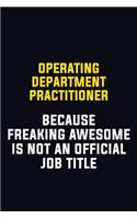Operating Department Practitioner Because Freaking Awesome Is Not An Official Job Title: Motivational Career Pride Quote 6x9 Blank Lined Job Inspirational Notebook Journal