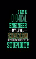 I Am a Chemical Engineer My Level Sarcasm Depends on Your Level of Stupidity