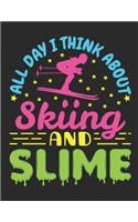 All Day I Think About Skiing and Slime