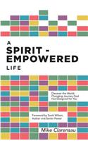A Spirit-Empowered Life: Discover the World-Changing Journey God Has Designed for You