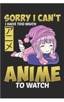 Sorry I Cant I Have Too Much Anime to Watch: Lined Journal 6x9 Inches 120 Pages Notebook Paperback with Anime Manga Otaku Kawaii Japan Japanese