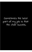 Sometimes the best part of my job is that the chair swivels.