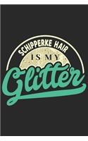 Schipperke Hair Is My Glitter: Funny Cool Schipperke Journal - Notebook - Workbook Diary - Planner - 6x9 - 120 Dot Grid Pages With An Awesome Comic Quote On The Cover. Cute Gift F