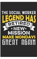 The Social Worker Legend Has Retired New Mission Make Mondays Great Again: Humanitarian Notebook/Journal (6 X 9)