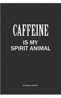 Caffeine Is My Spirit Animal