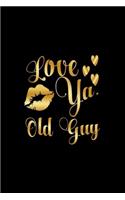 Love Ya, Old Guy: Journal: Gift Ideas for Men with Sexy Nickname