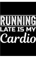 Running Late Is My Cardio