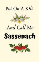 Put On A Kilt And Call Me Sassenach: Put On A Kilt And Call Me Sassenach Gifts, Scottish Gifts, Highlander Gifts, Outlander Gifts, Gifts for Jamie Fans