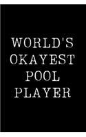 Worlds Okayest Pool Player: Blank Lined Journal For Taking Notes, Journaling, Funny Gift, Gag Gift For Coworker or Family Member