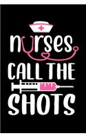 Nurse call the shots: Funny Notebook journal for Nurse, Nurse Appreciation gifts, Lined 100 pages (6x9) hand notebook or dairy for Registered Nurse, Nursing Student, Midw