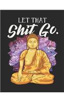 Let That Shit Go: Planner Weekly and Monthly for 2020 Calendar Business Planners Organizer For To do list 8,5" x 11" with Buddha Buddhism Zen Yoga Religion Faith Chak