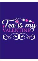 Tea Is My Valentine: Blank Lined Notebook: Tea Lover Gift Coffee Presents 6x9 - 110 Blank Pages - Plain White Paper - Soft Cover Book