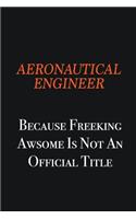 aeronautical engineer Because Freeking awsome is not an official title: Writing careers journals and notebook. A way towards enhancement