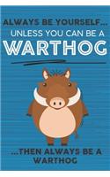 Always Be Yourself Unless You Can Be a Warthog Then Always Be a Warthog: Cute Blank Line Notebook, Diary, Journal or Planner / 6 x 9 / 110 Lined Pages / Great Gift Idea ... Journaling Writing or Doodles Better Then Card