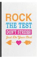 Rock the Test Don't Stress Just Do Your Best: Blank Funny Final Exam Test Lined Notebook/ Journal For Grade Student Teacher Tutor, Inspirational Saying Unique Special Birthday Gift Idea Personal