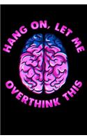 Hang On, Let Me Overthink This: Funny Overthinking Blank Composition Notebook for Journaling & Writing (120 Lined Pages, 6" x 9")
