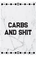 Carbs And Shit: Daily Food Intake Journal Notebook - Carbs, Meals, Exercise, Calories & More Tracker