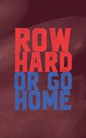 Row Hard Or Go Home: All Purpose 6x9 Blank Lined Notebook Journal Way Better Than A Card Trendy Unique Gift Red Texture Rowing