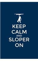 Keep Calm And Sloper On