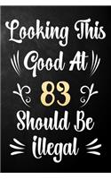 Looking This Good At 83 Should Be Illegal: 83rd Birthday Gift Journal / Notebook / Diary / Bucket List / Funny Quote 83 Year Old Bday Card Alternative